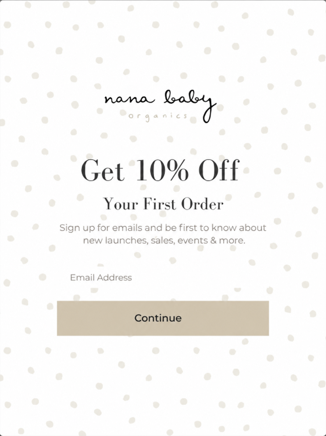 Nana Baby Organics. Get 10% off your first order. Sign up for emails and be first to know about new launches, sales and events.